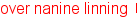 over nanine linning